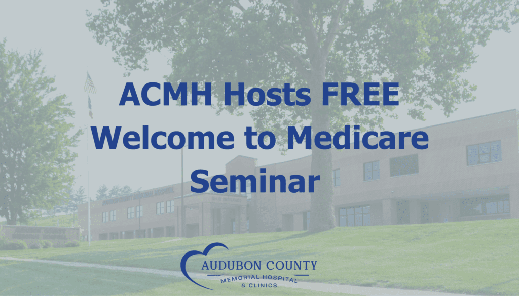 ACMH Hosts FREE Welcome to Medicare Seminar | Audubon County Memorial ...