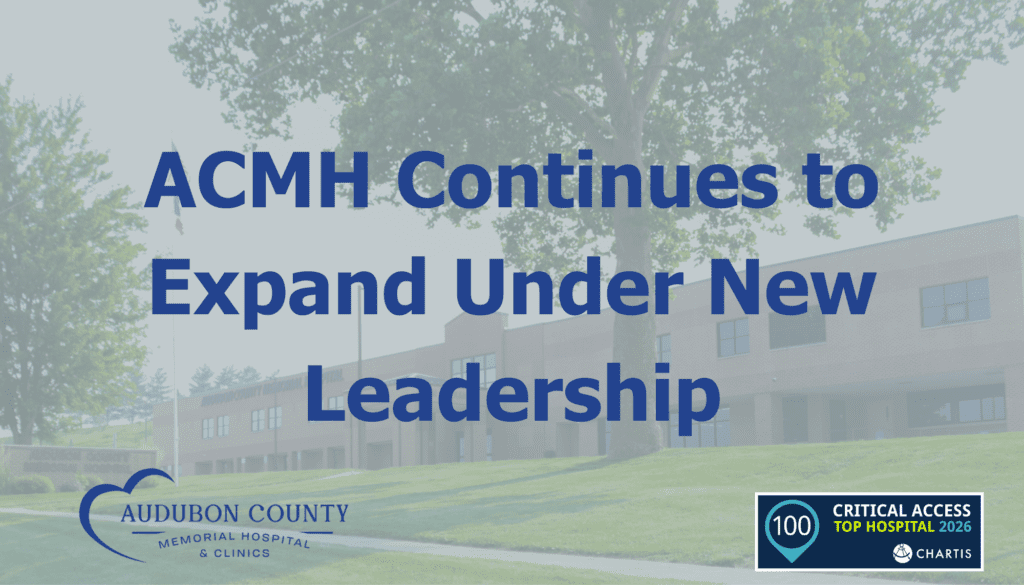 ACMH Continues to Expand Under New Leadership | Audubon County Memorial ...